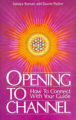 Opening to Channel by Sanaya Roman and Duane Packer